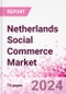 Netherlands Social Commerce Market Intelligence and Future Growth Dynamics Databook - 50+ KPIs on Social Commerce Trends by End-Use Sectors, Operational KPIs, Retail Product Dynamics, and Consumer Demographics - Q1 2024 Update - Product Thumbnail Image