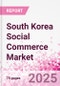 South Korea Social Commerce Market Intelligence and Future Growth Dynamics Databook - 50+ KPIs on Social Commerce Trends by End-Use Sectors, Operational KPIs, Retail Product Dynamics, and Consumer Demographics - Q1 2024 Update - Product Image