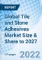 Global Tile and Stone Adhesives Market Size & Share to 2027 - Product Thumbnail Image