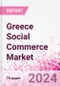 Greece Social Commerce Market Intelligence and Future Growth Dynamics Databook - 50+ KPIs on Social Commerce Trends by End-Use Sectors, Operational KPIs, Retail Product Dynamics, and Consumer Demographics - Q1 2022 Update - Product Image