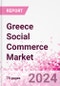 Greece Social Commerce Market Intelligence and Future Growth Dynamics Databook - 50+ KPIs on Social Commerce Trends by End-Use Sectors, Operational KPIs, Retail Product Dynamics, and Consumer Demographics - Q1 2024 Update - Product Image