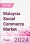 Malaysia Social Commerce Market Intelligence and Future Growth Dynamics Databook - 50+ KPIs on Social Commerce Trends by End-Use Sectors, Operational KPIs, Retail Product Dynamics, and Consumer Demographics - Q1 2022 Update - Product Image