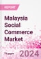 Malaysia Social Commerce Market Intelligence and Future Growth Dynamics Databook - 50+ KPIs on Social Commerce Trends by End-Use Sectors, Operational KPIs, Retail Product Dynamics, and Consumer Demographics - Q1 2024 Update - Product Thumbnail Image