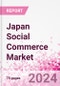 Japan Social Commerce Market Intelligence and Future Growth Dynamics Databook - 50+ KPIs on Social Commerce Trends by End-Use Sectors, Operational KPIs, Retail Product Dynamics, and Consumer Demographics - Q1 2024 Update - Product Image