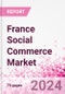 France Social Commerce Market Intelligence and Future Growth Dynamics Databook - 50+ KPIs on Social Commerce Trends by End-Use Sectors, Operational KPIs, Retail Product Dynamics, and Consumer Demographics - Q1 2022 Update - Product Image