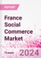 France Social Commerce Market Intelligence and Future Growth Dynamics Databook - 50+ KPIs on Social Commerce Trends by End-Use Sectors, Operational KPIs, Retail Product Dynamics, and Consumer Demographics - Q1 2024 Update - Product Thumbnail Image