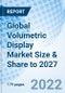 Global Volumetric Display Market Size & Share to 2027 - Product Image