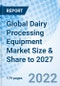 Global Dairy Processing Equipment Market Size & Share to 2027 - Product Image