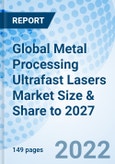 Global Metal Processing Ultrafast Lasers Market Size & Share to 2027- Product Image