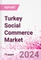 Turkey Social Commerce Market Intelligence and Future Growth Dynamics Databook - 50+ KPIs on Social Commerce Trends by End-Use Sectors, Operational KPIs, Retail Product Dynamics, and Consumer Demographics - Q1 2024 Update - Product Thumbnail Image