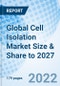 Global Cell Isolation Market Size & Share to 2027 - Product Thumbnail Image