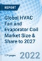 Global HVAC Fan and Evaporator Coil Market Size & Share to 2027 - Product Image