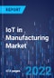 IoT in Manufacturing Market Research Report: By Component, Deployment, Application, End-User - Latest Trends and Demand Forecast to 2030 - Product Thumbnail Image