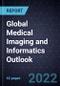 Global Medical Imaging and Informatics Outlook, 2022 - Product Image