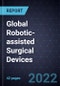 Global Robotic-assisted Surgical Devices, 2022 - Product Thumbnail Image
