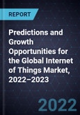 Predictions and Growth Opportunities for the Global Internet of Things (IoT) Market, 2022–2023- Product Image