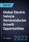 Global Electric Vehicle Semiconductor Growth Opportunities - Product Image