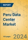 Peru Data Center Market - Investment Analysis & Growth Opportunities 2023-2028- Product Image