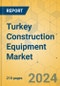 Turkey Construction Equipment Market - Strategic Assessment & Forecast 2022-2028 - Product Thumbnail Image