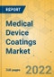 Medical Device Coatings Market - Global Outlook & Forecast 2022-2027 - Product Image