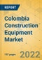 Colombia Construction Equipment Market - Strategic Assessment & Forecast 2022-2028 - Product Image