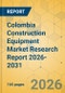 Colombia Construction Equipment Market Research Report 2026-2031 - Product Thumbnail Image