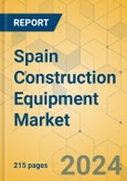 Spain Construction Equipment Market - Strategic Assessment & Forecast 2024-2029- Product Image