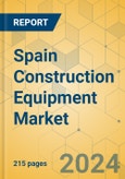 Spain Construction Equipment Market - Strategic Assessment & Forecast 2022-2028- Product Image