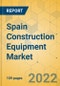 Spain Construction Equipment Market - Strategic Assessment & Forecast 2022-2028 - Product Image