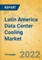 Latin America Data Center Cooling Market - Industry Outlook & Forecast 2022-2027 - Product Image