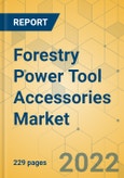 Forestry Power Tool Accessories Market - Global Outlook & Forecast 2022-2027- Product Image