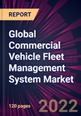 Global Commercial Vehicle Fleet Management System Market 2022-2026- Product Image