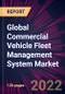 Global Commercial Vehicle Fleet Management System Market 2022-2026 - Product Image
