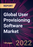 Global User Provisioning Software Market 2022-2026- Product Image