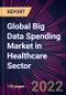Global Big Data Spending Market in Healthcare Sector 2022-2026 - Product Thumbnail Image