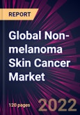 Global Non-melanoma Skin Cancer Market 2022-2026- Product Image