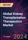 Global Kidney Transplantation Therapeutics Market 2024-2028- Product Image