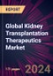 Global Kidney Transplantation Therapeutics Market 2024-2028 - Product Thumbnail Image