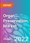 Organ Preservation Market - Product Image