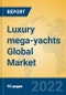 Luxury mega-yachts Global Market Insights 2022, Analysis and Forecast to 2027, by Manufacturers, Regions, Technology, Application, Product Type - Product Image
