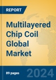 Multilayered Chip Coil Global Market Insights 2024, Analysis and Forecast to 2029, by Manufacturers, Regions, Technology, Application, Product Type- Product Image