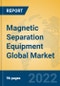 Magnetic Separation Equipment Global Market Insights 2022, Analysis and Forecast to 2027, by Manufacturers, Regions, Technology, Application, Product Type - Product Thumbnail Image