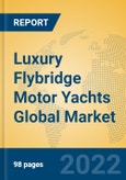 Luxury Flybridge Motor Yachts Global Market Insights 2022, Analysis and Forecast to 2027, by Manufacturers, Regions, Technology, Application, Product Type- Product Image
