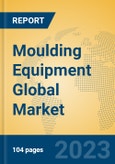 Moulding Equipment Global Market Insights 2023, Analysis and Forecast to 2028, by Manufacturers, Regions, Technology, Application, Product Type- Product Image