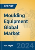 Moulding Equipment Global Market Insights 2023, Analysis and Forecast to 2028, by Manufacturers, Regions, Technology, Application, Product Type- Product Image