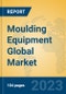 Moulding Equipment Global Market Insights 2023, Analysis and Forecast to 2028, by Manufacturers, Regions, Technology, Application, Product Type - Product Image