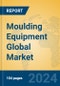 Moulding Equipment Global Market Insights 2023, Analysis and Forecast to 2028, by Manufacturers, Regions, Technology, Application, Product Type - Product Image