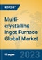 Multi-crystalline Ingot Furnace Global Market Insights 2023, Analysis and Forecast to 2028, by Manufacturers, Regions, Technology, Application, Product Type - Product Thumbnail Image