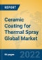Ceramic Coating for Thermal Spray Global Market Insights 2022, Analysis and Forecast to 2027, by Manufacturers, Regions, Technology, Application, Product Type - Product Image