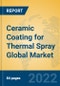 Ceramic Coating for Thermal Spray Global Market Insights 2022, Analysis and Forecast to 2027, by Manufacturers, Regions, Technology, Application, Product Type - Product Thumbnail Image